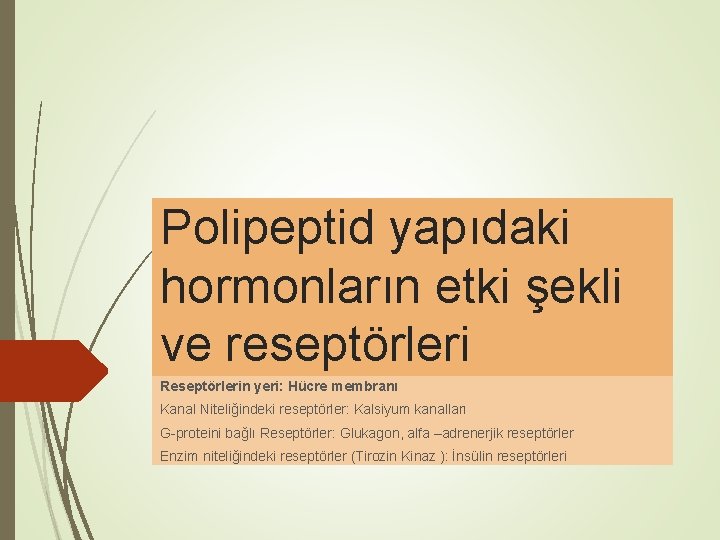 Polipeptid yapıdaki hormonların etki şekli ve reseptörleri Reseptörlerin yeri: Hücre membranı Kanal Niteliğindeki reseptörler: