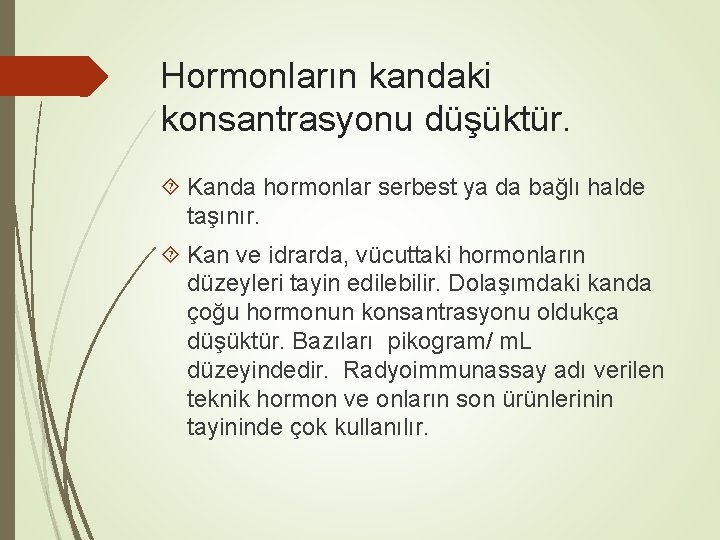 Hormonların kandaki konsantrasyonu düşüktür. Kanda hormonlar serbest ya da bağlı halde taşınır. Kan ve