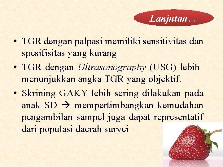 Lanjutan… • TGR dengan palpasi memiliki sensitivitas dan spesifisitas yang kurang • TGR dengan