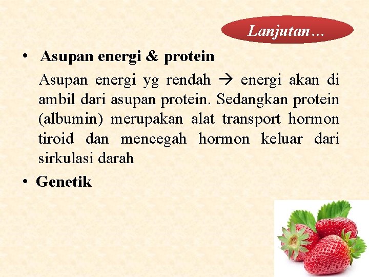 Lanjutan… • Asupan energi & protein Asupan energi yg rendah energi akan di ambil