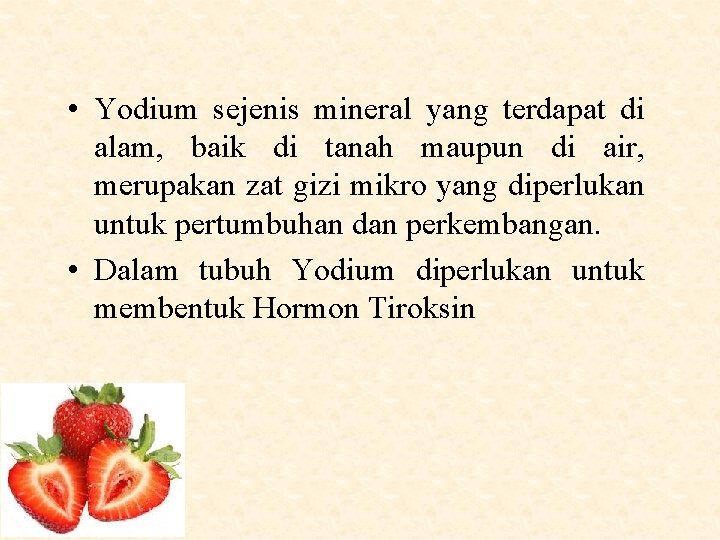  • Yodium sejenis mineral yang terdapat di alam, baik di tanah maupun di