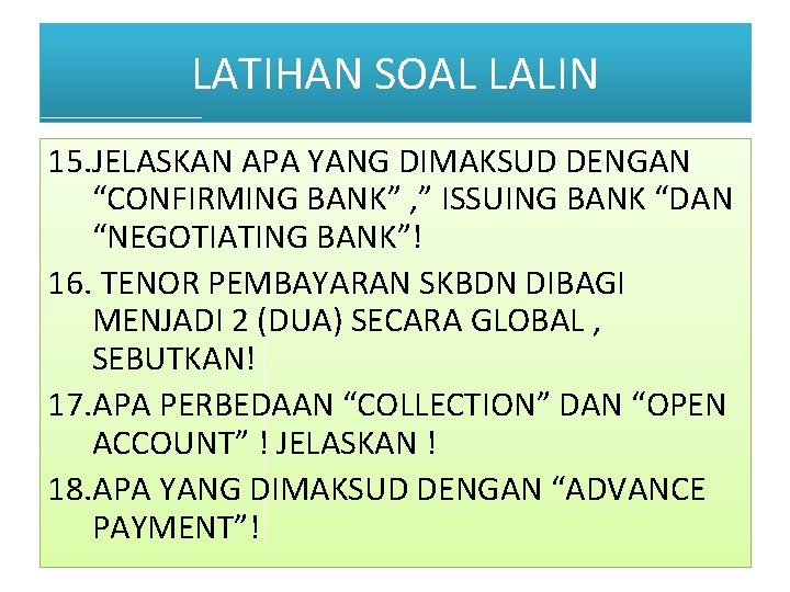 LATIHAN SOAL LALIN 15. JELASKAN APA YANG DIMAKSUD DENGAN “CONFIRMING BANK” , ” ISSUING