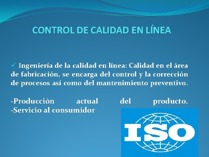 CONTROL DE CALIDAD EN LÍNEA ü Ingeniería de la calidad en línea: Calidad en