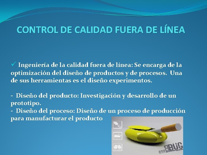 CONTROL DE CALIDAD FUERA DE LÍNEA ü Ingeniería de la calidad fuera de línea: