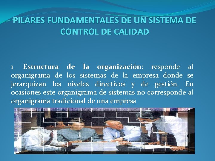 PILARES FUNDAMENTALES DE UN SISTEMA DE CONTROL DE CALIDAD 1. Estructura de la organización: