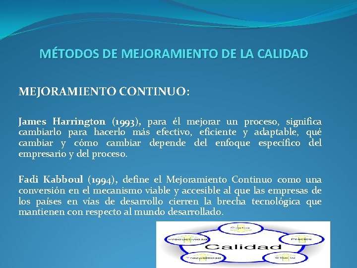 MÉTODOS DE MEJORAMIENTO DE LA CALIDAD MEJORAMIENTO CONTINUO: James Harrington (1993), para él mejorar
