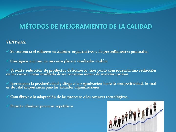 MÉTODOS DE MEJORAMIENTO DE LA CALIDAD VENTAJAS: ü Se concentra el esfuerzo en ámbitos