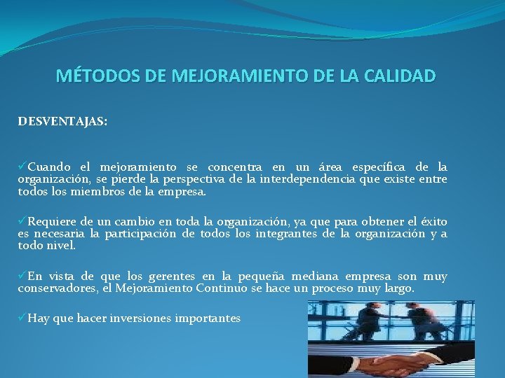 MÉTODOS DE MEJORAMIENTO DE LA CALIDAD DESVENTAJAS: üCuando el mejoramiento se concentra en un
