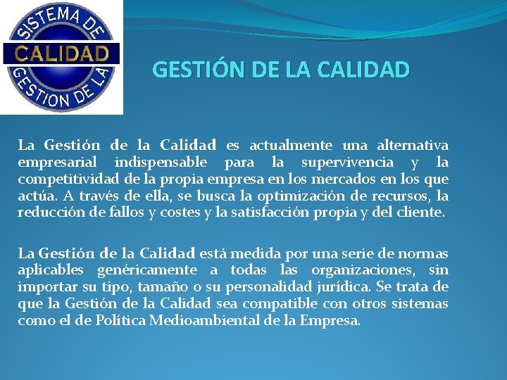 GESTIÓN DE LA CALIDAD La Gestión de la Calidad es actualmente una alternativa empresarial