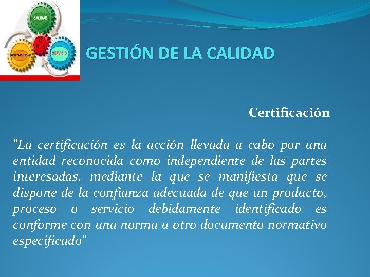 GESTIÓN DE LA CALIDAD Certificación "La certificación es la acción llevada a cabo por