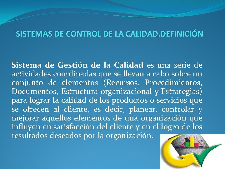 SISTEMAS DE CONTROL DE LA CALIDAD. DEFINICIÓN Sistema de Gestión de la Calidad es