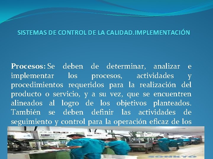 SISTEMAS DE CONTROL DE LA CALIDAD. IMPLEMENTACIÓN Procesos: Se deben de determinar, analizar e