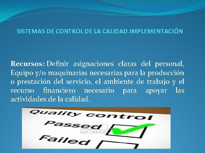 SISTEMAS DE CONTROL DE LA CALIDAD. IMPLEMENTACIÓN Recursos: Definir asignaciones claras del personal, Equipo