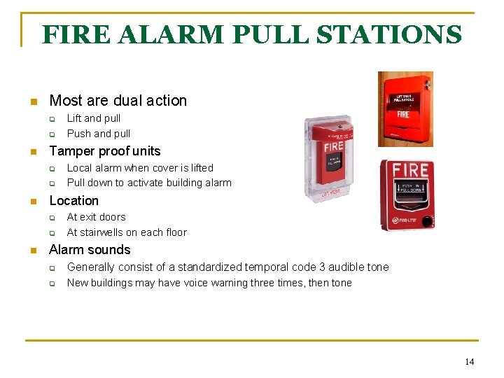 FIRE ALARM PULL STATIONS n Most are dual action q q n Tamper proof