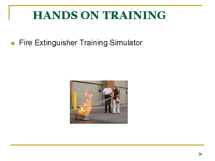 HANDS ON TRAINING n Fire Extinguisher Training Simulator 26 