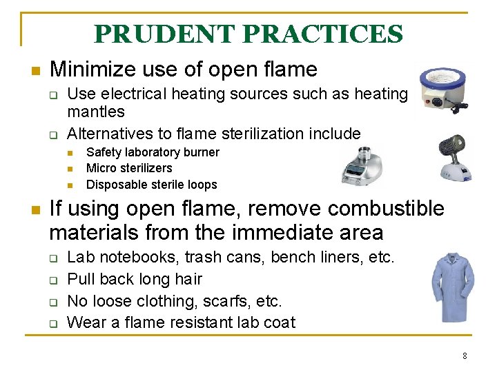 PRUDENT PRACTICES n Minimize use of open flame q q Use electrical heating sources