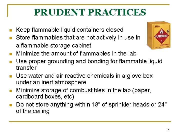 PRUDENT PRACTICES n n n n Keep flammable liquid containers closed Store flammables that