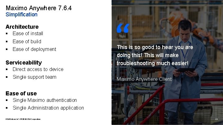 Maximo Anywhere 7. 6. 4 Simplification Architecture § Ease of install § Ease of