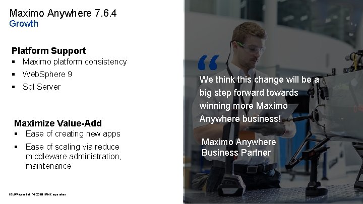 Maximo Anywhere 7. 6. 4 Growth Platform Support § Maximo platform consistency § Web.