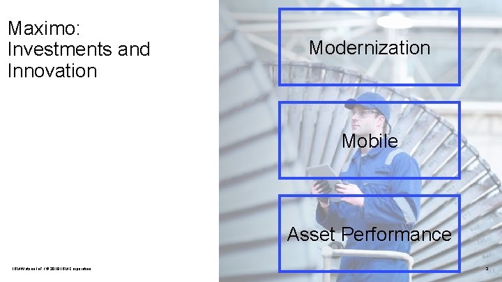 Maximo: Investments and Innovation Modernization Mobile Asset Performance IBM Watson Io. T / ©