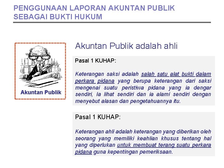 PENGGUNAAN LAPORAN AKUNTAN PUBLIK SEBAGAI BUKTI HUKUM Akuntan Publik adalah ahli Pasal 1 KUHAP: