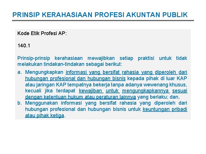 PRINSIP KERAHASIAAN PROFESI AKUNTAN PUBLIK Kode Etik Profesi AP: 140. 1 Prinsip-prinsip kerahasiaan mewajibkan