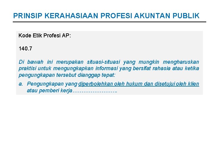 PRINSIP KERAHASIAAN PROFESI AKUNTAN PUBLIK Kode Etik Profesi AP: 140. 7 Di bawah ini