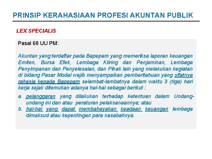 PRINSIP KERAHASIAAN PROFESI AKUNTAN PUBLIK LEX SPECIALIS Pasal 68 UU PM: Akuntan yang terdaftar