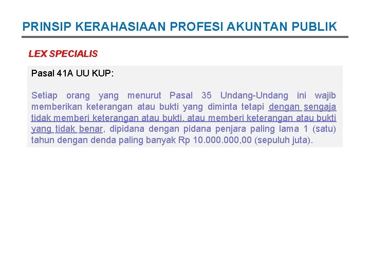 PRINSIP KERAHASIAAN PROFESI AKUNTAN PUBLIK LEX SPECIALIS Pasal 41 A UU KUP: Setiap orang