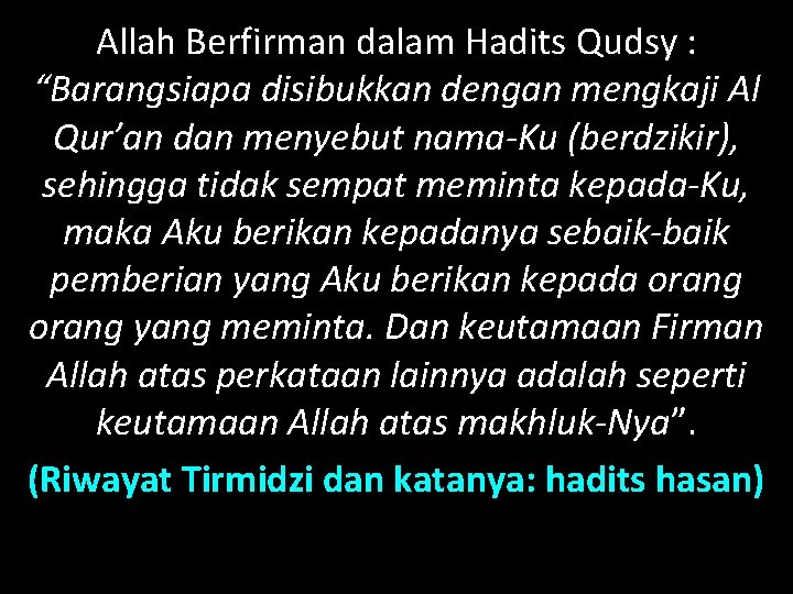 Allah Berfirman dalam Hadits Qudsy : “Barangsiapa disibukkan dengan mengkaji Al Qur’an dan menyebut