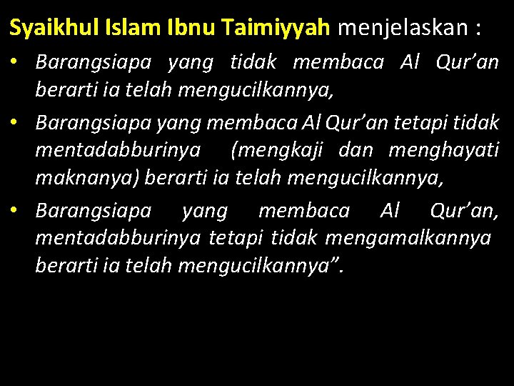 Syaikhul Islam Ibnu Taimiyyah menjelaskan : • Barangsiapa yang tidak membaca Al Qur’an berarti