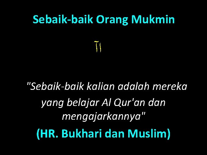 Sebaik-baik Orang Mukmin ﺍآ "Sebaik-baik kalian adalah mereka yang belajar Al Qur'an dan mengajarkannya"