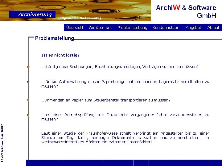 Archivierung [allgemeine Dokumente] Übersicht Wir über uns Problemstellung Kundennutzen Angebot Ablauf Problemstellung Ist es