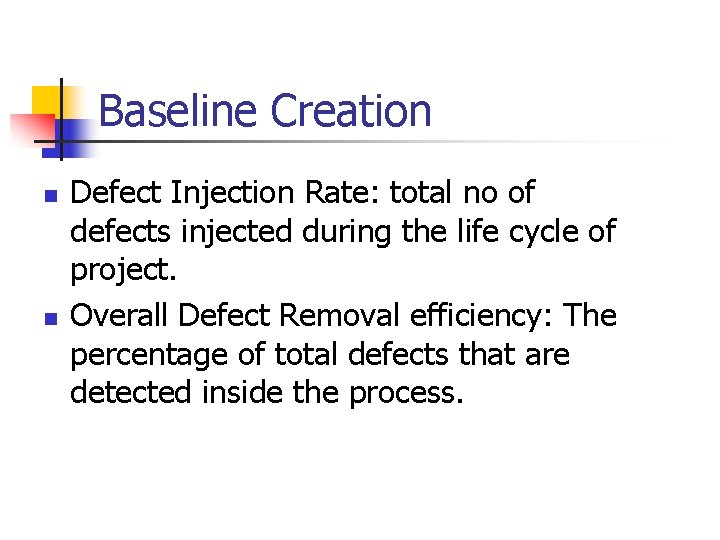 Baseline Creation n n Defect Injection Rate: total no of defects injected during the