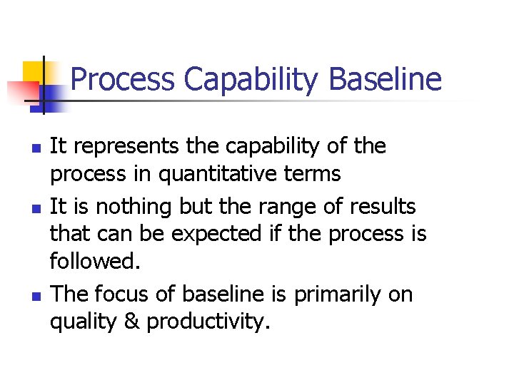 Process Capability Baseline n n n It represents the capability of the process in