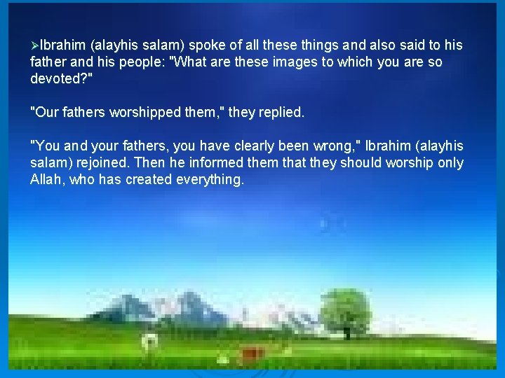 ØIbrahim (alayhis salam) spoke of all these things and also said to his father