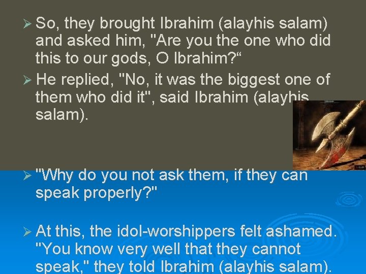 Ø So, they brought Ibrahim (alayhis salam) and asked him, "Are you the one