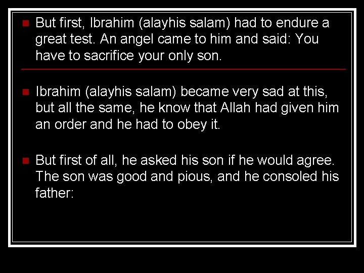 n But first, Ibrahim (alayhis salam) had to endure a great test. An angel