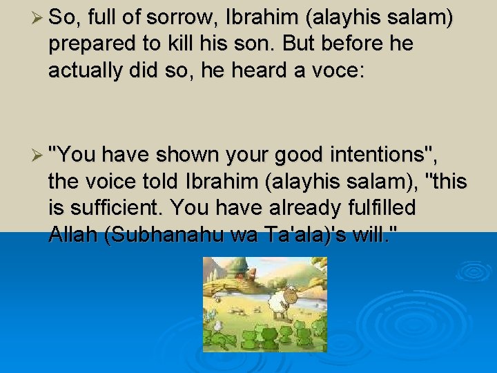 Ø So, full of sorrow, Ibrahim (alayhis salam) prepared to kill his son. But