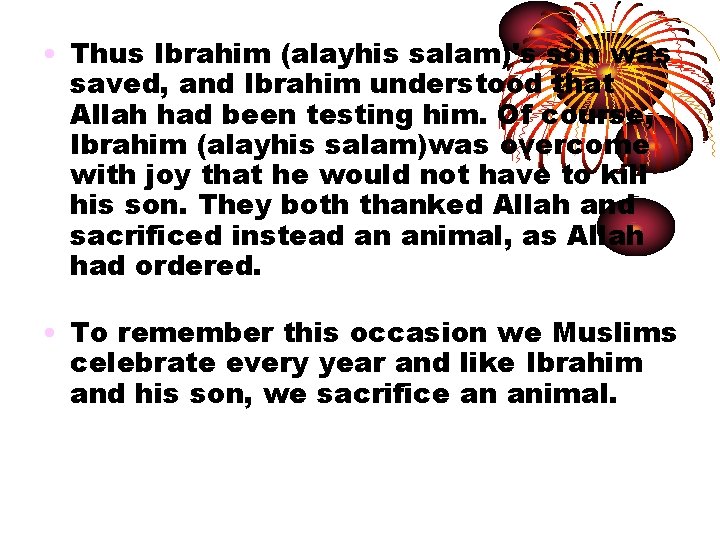  • Thus Ibrahim (alayhis salam)'s son was saved, and Ibrahim understood that Allah