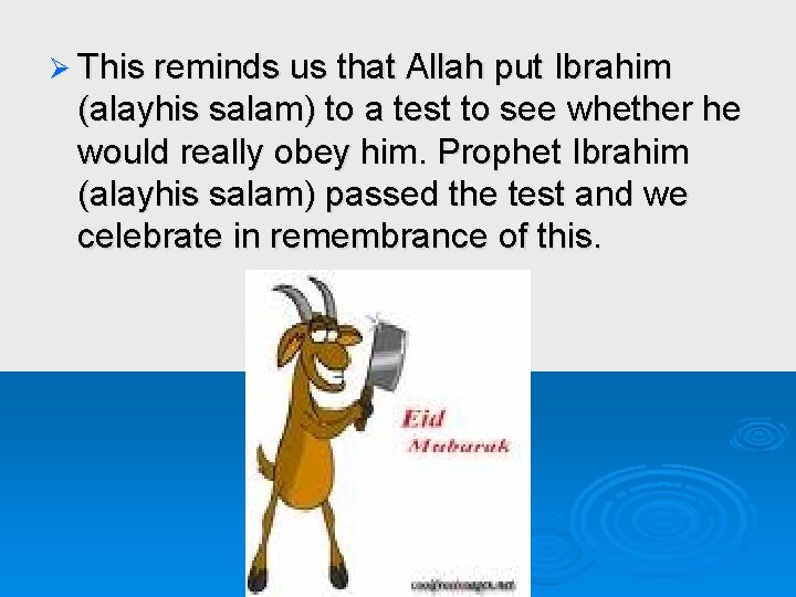 Ø This reminds us that Allah put Ibrahim (alayhis salam) to a test to