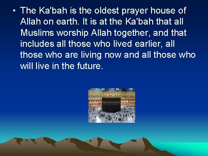  • The Ka'bah is the oldest prayer house of Allah on earth. It