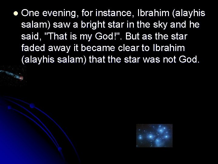 l One evening, for instance, Ibrahim (alayhis salam) saw a bright star in the