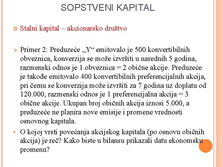 SOPSTVENI KAPITAL Stalni kapital – akcionarsko društvo Ø Primer 2: Preduzeće „Y“ emitovalo je SOPSTVENI KAPITAL Stalni kapital – akcionarsko društvo Ø Primer 2: Preduzeće „Y“ emitovalo je