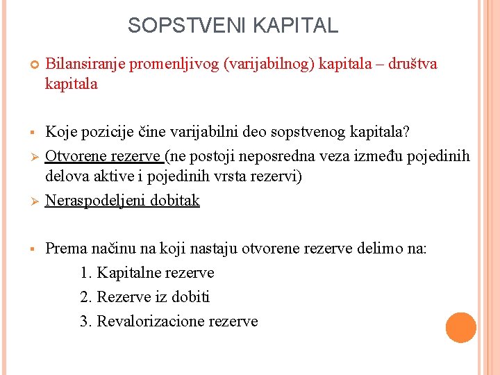 SOPSTVENI KAPITAL Bilansiranje promenljivog (varijabilnog) kapitala – društva kapitala § Koje pozicije čine varijabilni SOPSTVENI KAPITAL Bilansiranje promenljivog (varijabilnog) kapitala – društva kapitala § Koje pozicije čine varijabilni