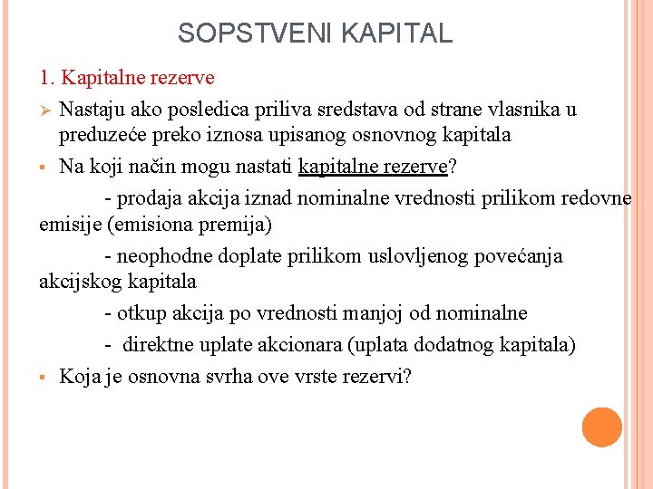 SOPSTVENI KAPITAL 1. Kapitalne rezerve Ø Nastaju ako posledica priliva sredstava od strane vlasnika SOPSTVENI KAPITAL 1. Kapitalne rezerve Ø Nastaju ako posledica priliva sredstava od strane vlasnika