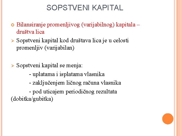 SOPSTVENI KAPITAL Ø Bilansiranje promenljivog (varijabilnog) kapitala – društva lica Sopstveni kapital kod društava