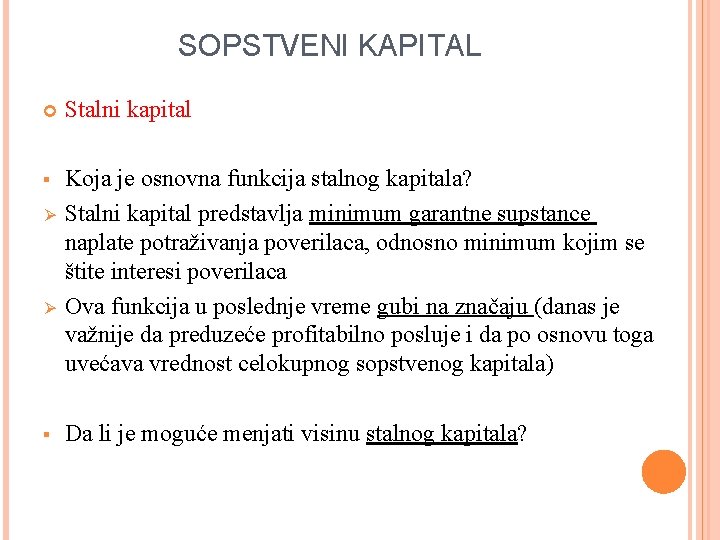 SOPSTVENI KAPITAL Stalni kapital § Koja je osnovna funkcija stalnog kapitala? Stalni kapital predstavlja SOPSTVENI KAPITAL Stalni kapital § Koja je osnovna funkcija stalnog kapitala? Stalni kapital predstavlja