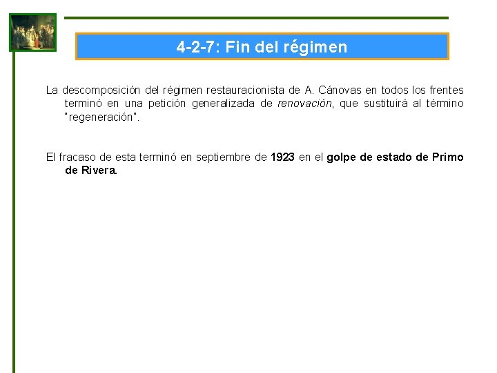 4 -2 -7: Fin del régimen La descomposición del régimen restauracionista de A. Cánovas