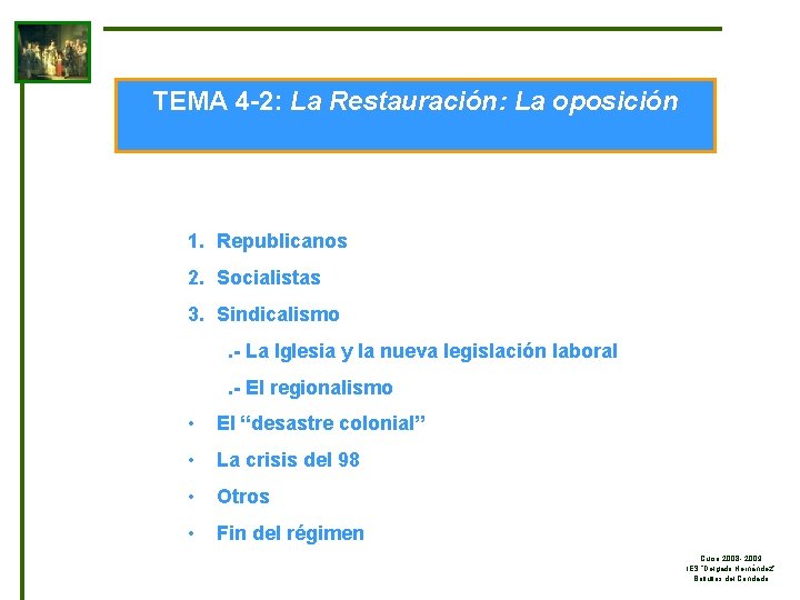 TEMA 4 -2: La Restauración: La oposición 1. Republicanos 2. Socialistas 3. Sindicalismo. -